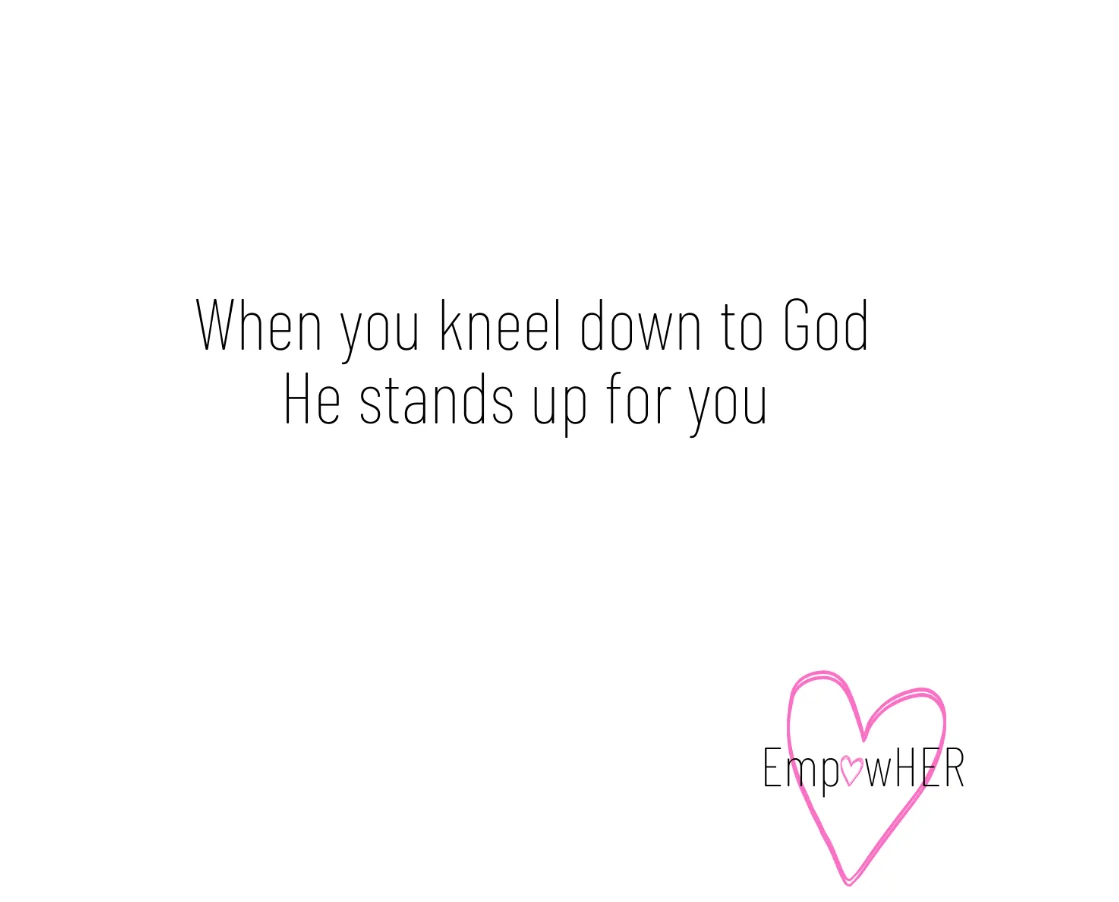 An EmpowHER message card reading: When you kneel down to God, He stands up for you. The EmpowHER logo sits inside a pink hand-drawn heart.